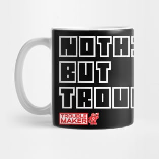 Nothing But TroubleMaker Mug